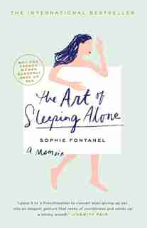 The Art of Sleeping Alone: Why One French Woman Suddenly Gave Up Sex by Sophie Fontanel