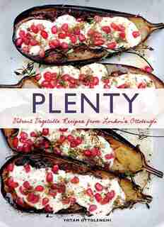 Plenty: Vibrant Vegetable Recipes From London's Ottolenghi (vegetarian Cooking, Vegetable Cookbook, Vegetable Cooking): Vibrant Recipes from London's Ottolenghi by Yotam Ottolenghi