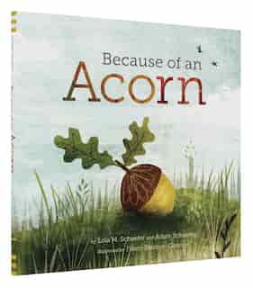 Because Of An Acorn: (nature Autumn Books For Children, Picture Books About Acorn Trees) by Lola M. Schaefer