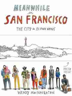 Meanwhile In San Francisco: The City in its Own Words by Wendy MacNaughton