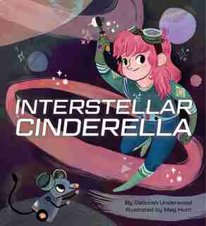 Interstellar Cinderella: (princess Books For Kids, Books About Science) by Deborah Underwood