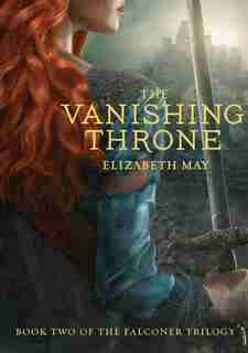 The Vanishing Throne: Book Two Of The Falconer Trilogy by Elizabeth May