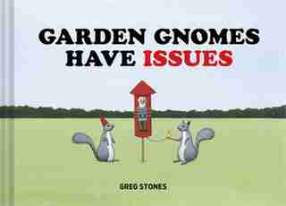 Garden Gnomes Have Issues by Greg Stones