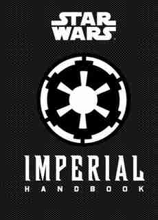 Star Wars(reg Tm): Imperial Handbook: (star Wars Handbook, Book About Star Wars Series) by Daniel Wallace