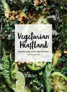 Vegetarian Heartland: Recipes For Life's Adventures by Shelly Westerhausen