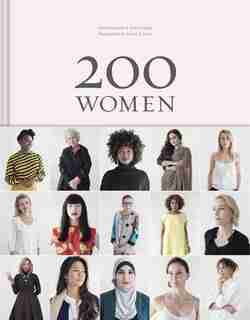 200 Women: Who Will Change The Way You See The World (personal Growth Books For Women, Coffee Table Books, Women Of The World Books): Who Will Change The Way You See The World by Geoff Blackwell