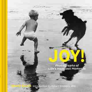 Joy!: Photographs Of Life's Happiest Moments (uplifting Books, Happiness Books, Coffee Table Photo Books): Photographs Of Life's Happiest Moments by Bruce Velick