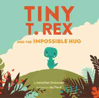 Tiny T. Rex And The Impossible Hug (dinosaur Books, Dinosaur Books For Kids, Dinosaur Picture Books, Read Aloud Family Books, Books For Young Children) de Jonathan Stutzman