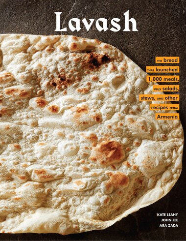 Lavash: The Bread That Launched 1,000 Meals, Plus Salads, Stews, And Other Recipes From Armenia by Kate Leahy