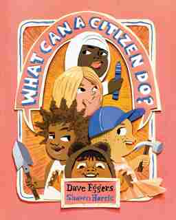 What Can A Citizen Do? (kids Story Books, Cute Children's Books, Kids Picture Books, Citizenship Books For Kids) by DAVE EGGERS