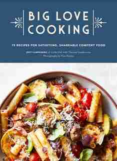 Big Love Cooking: 75 Recipes For Satisfying, Shareable Comfort Food by Joey Campanaro