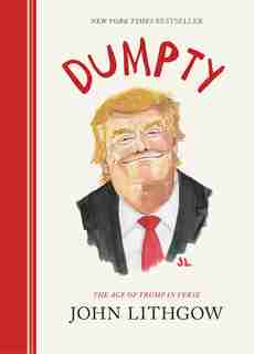 Dumpty: The Age Of Trump In Verse by John Lithgow