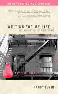 Writing For My Life... Reclaiming The Lost Pieces Of Me: A Poetic Journey by Nancy Levin