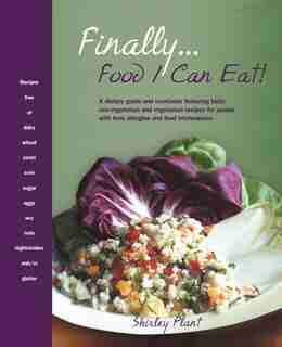 Finally... Food I Can Eat!: A Dietary Guide And Cookbook Featuring Tasty Non-vegetarian And Vegetarian Recipes For People With by Shirley Plant