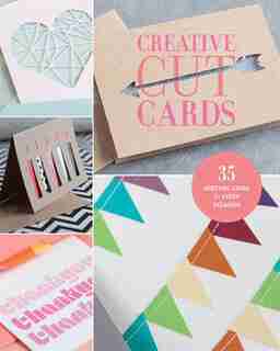 Creative Cut Cards: 35 Greeting Cards For Every Occasion by Lark Crafts