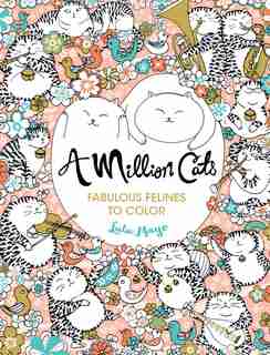 A Million Cats: Fabulous Felines To Color by Lulu Mayo