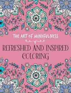 The Art Of Mindfulness: Refreshed And Inspired Coloring by Crafts Lark