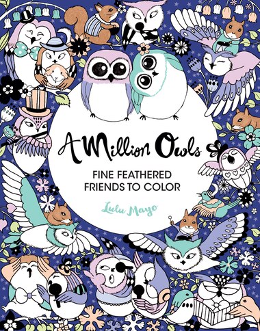 A Million Owls: Fine Feathered Friends To Color by Lulu Mayo