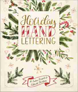 Holiday Hand Lettering: 30 Festive Projects To Celebrate Christmas by Lark Crafts