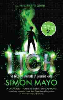 Itch: The Explosive Adventures Of An Element Hunter by Simon Mayo