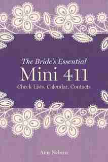 The Bride's Essential Mini 411: Checklists, Calendars, Contacts by Amy Nebens