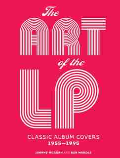 The Art Of The Lp: Classic Album Covers 1955-1995 by Johnny Morgan