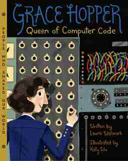 Grace Hopper: Queen Of Computer Code by Laurie Wallmark