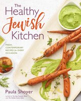 The Healthy Jewish Kitchen: Fresh, Contemporary Recipes For Every Occasion