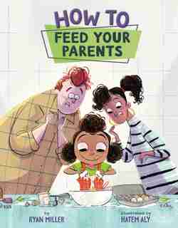 How To Feed Your Parents by Ryan Miller