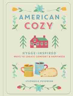 American Cozy: Hygge-inspired Ways To Create Comfort & Happiness by Stephanie Pedersen