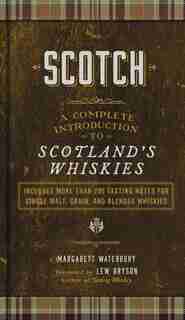 Scotch: A Complete Introduction To Scotland's Whiskies de Margarett Waterbury
