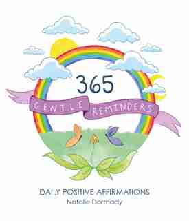 365 Gentle Reminders: Daily Positive Affirmations by Natalie Dormady