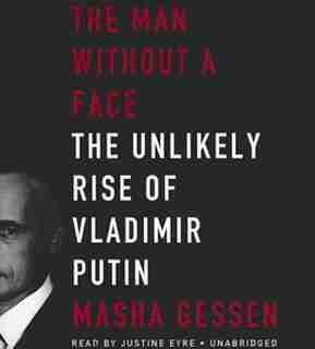 The Man without a Face: The Unlikely Rise of Vladimir Putin by Masha Gessen