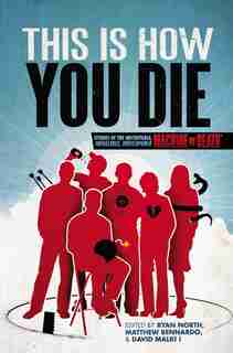 This Is How You Die: Stories Of The Inscrutable, Infallible, Inescapable Machine Of Death by Matthew Bennardo