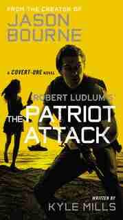 Robert Ludlum's (tm) The Patriot Attack by Kyle Mills