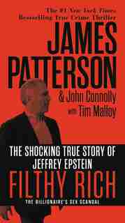 Filthy Rich: The Shocking True Story Of Jeffrey Epstein ? The Billionaire?s Sex Scandal by James Patterson