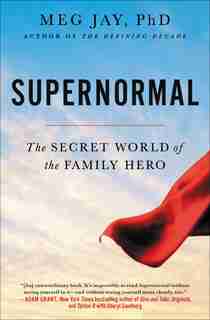 Supernormal: The Secret World Of The Family Hero by Meg Jay
