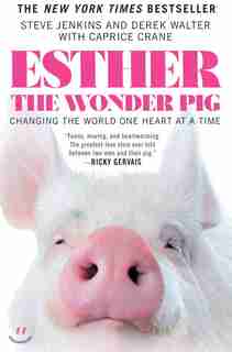 Esther The Wonder Pig: Changing The World One Heart At A Time by Steve Jenkins