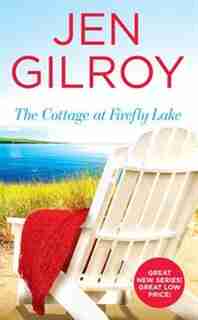 The Cottage At Firefly Lake by Jen Gilroy