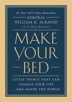 Make Your Bed: Little Things That Can Change Your Life...and Maybe The World