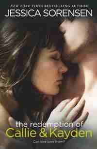 The Redemption Of Callie & Kayden by Jessica Sorensen