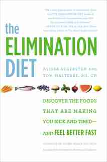 The Elimination Diet: Discover The Foods That Are Making You Sick And Tired--and Feel Better Fast by Tom Malterre