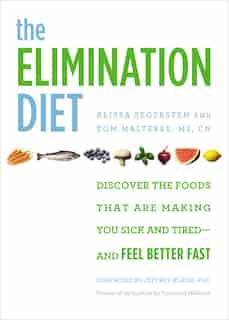 The Elimination Diet: Discover The Foods That Are Making You Sick And Tired--and Feel Better Fast by Tom Malterre