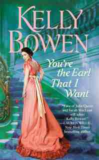 You're The Earl That I Want by Kelly Bowen
