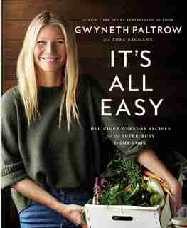 ITS ALL EASY: Delicious Weekday Recipes For The Super-busy Home Cook by Gwyneth Paltrow