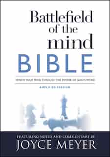 Battlefield Of The Mind Bible: Renew Your Mind Through The Power Of God's Word by Joyce Meyer