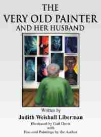 The Very Old Painter and Her Husband by Judith Weinshall Liberman