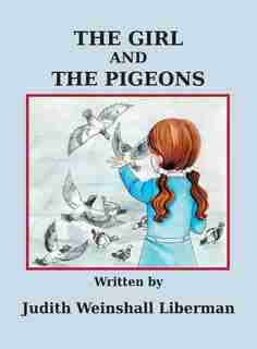 The Girl and the Pigeons by Judith Weinshall Liberman