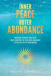 Inner Peace Outer Abundance by Kim Ha Campbell