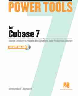 Power Tools For Cubase 7: Master Steinberg's Power Multi-platform Audio Production Software by Matthew Loel T. Hepworth